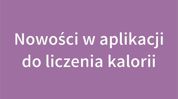 Aktualizacja aplikacji do liczenia kalorii - nowości i poprawki błędów