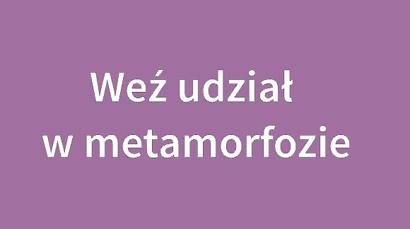 weź udział w metamorfozie