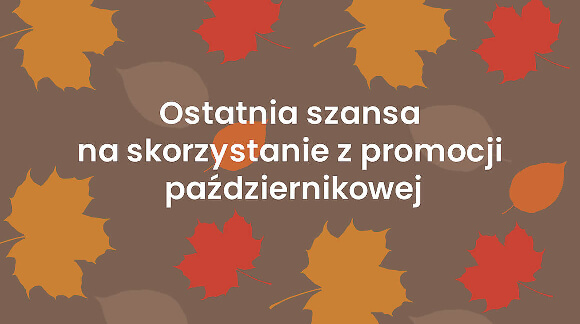 ostatnia szansa na skorzystanie z promocji październikowej